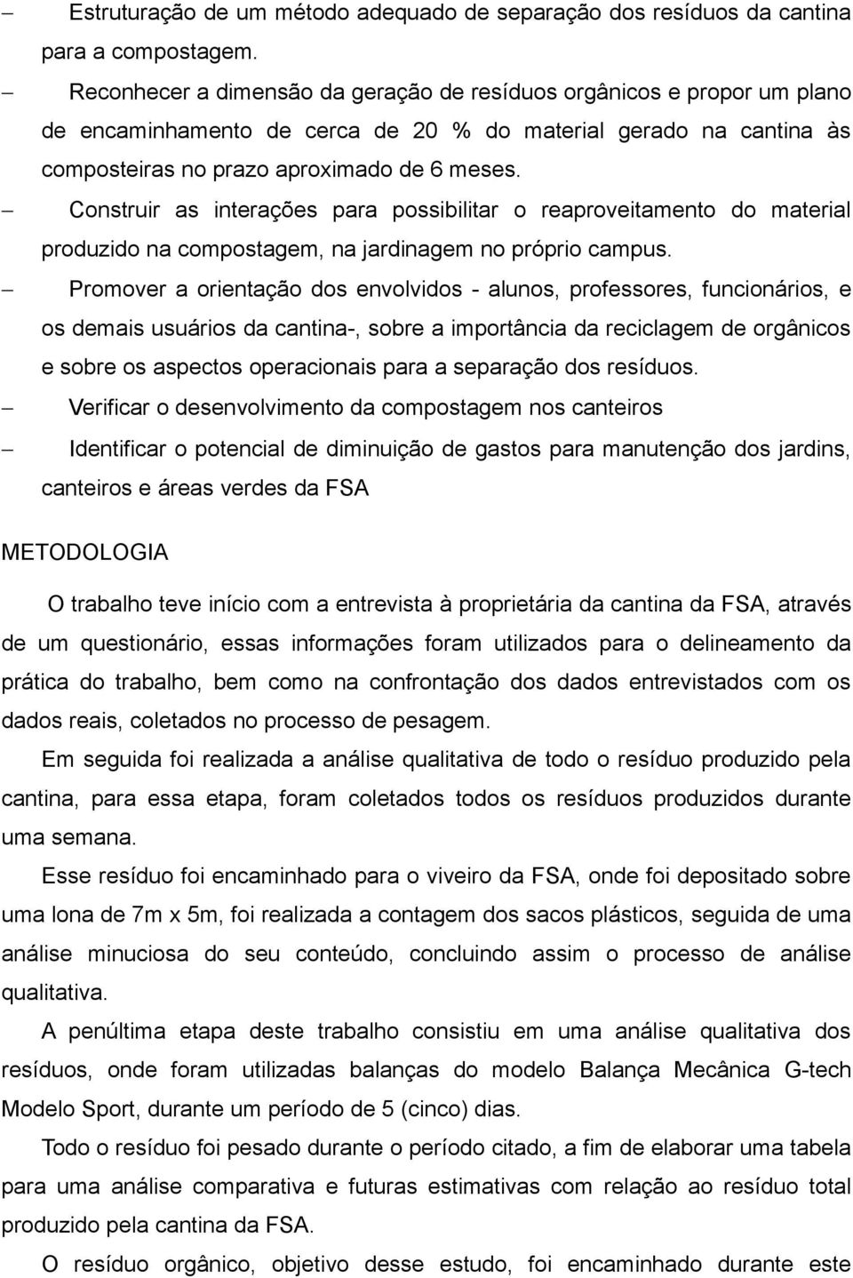 Construir as interações para possibilitar o reaproveitamento do material produzido na compostagem, na jardinagem no próprio campus.