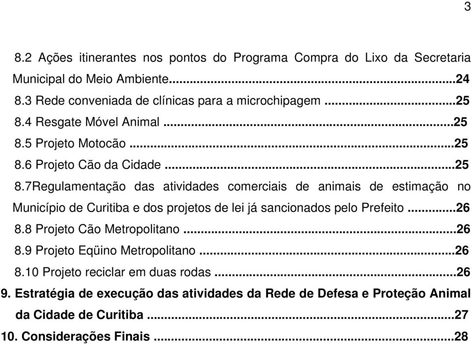 ..26 8.8 Projeto Cão Metropolitano...26 8.9 Projeto Eqüino Metropolitano...26 8.10 Projeto reciclar em duas rodas...26 9.