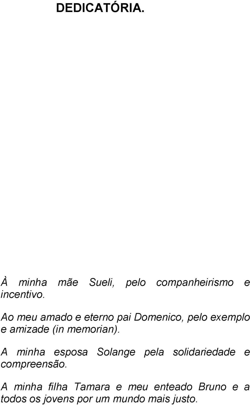 memorian). A minha esposa Solange pela solidariedade e compreensão.