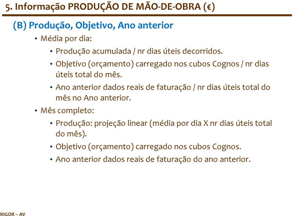 Ano anterior dados reais de faturação / nrdias úteis total do mês no Ano anterior.