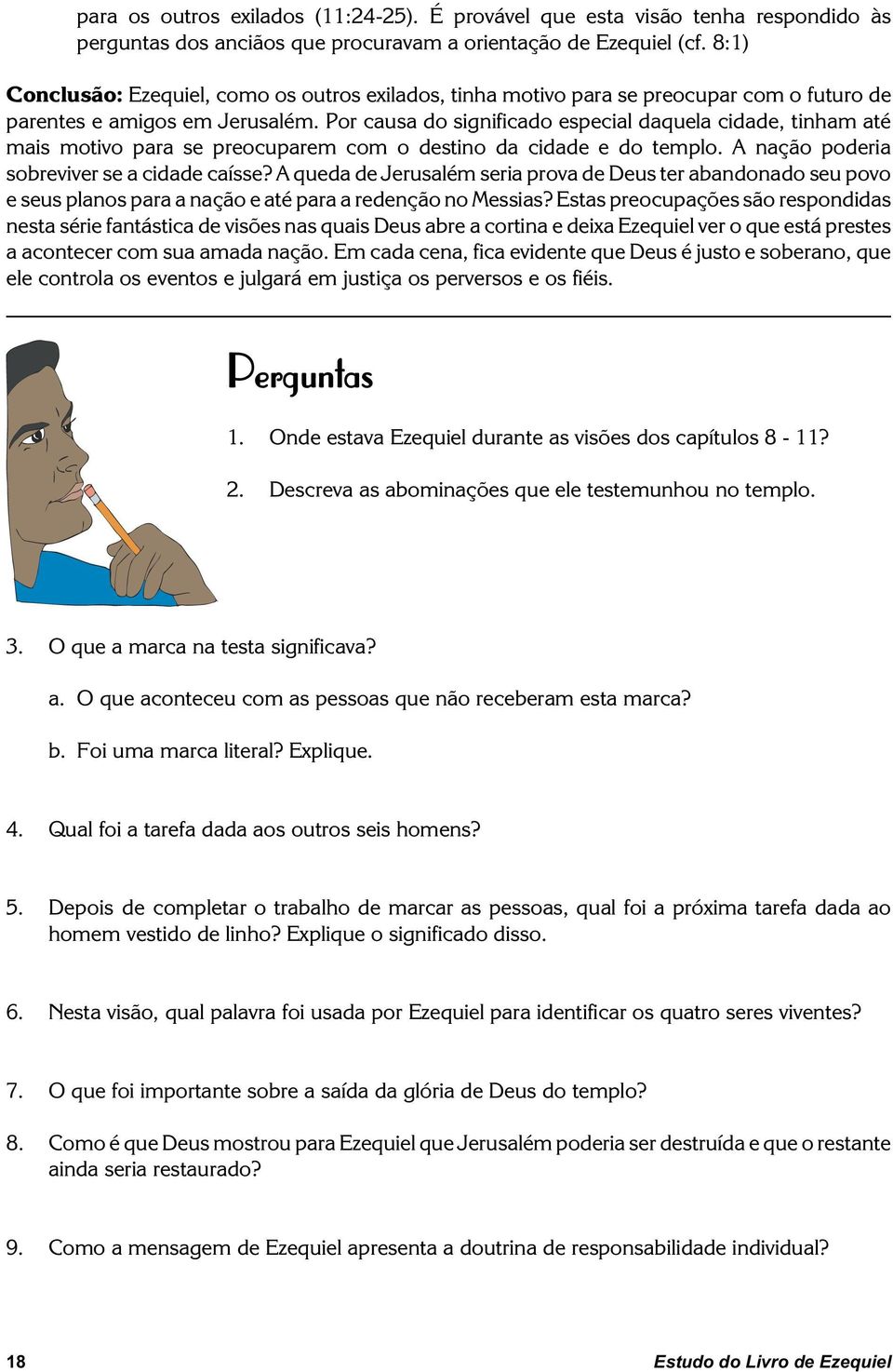 Por causa do significado especial daquela cidade, tinham até mais motivo para se preocuparem com o destino da cidade e do templo. A nação poderia sobreviver se a cidade caísse?