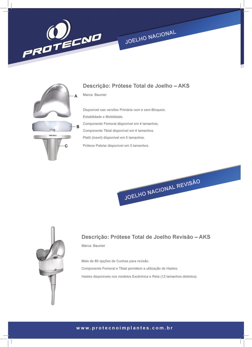 Prótese Patelar disponível em 3 tamanhos.