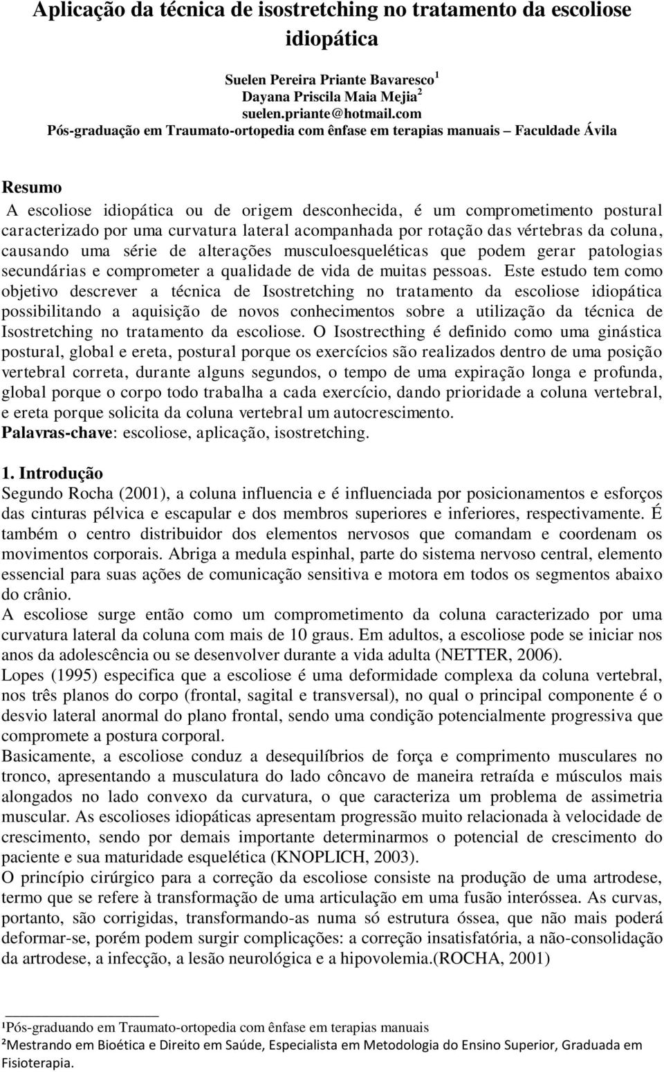 curvatura lateral acompanhada por rotação das vértebras da coluna, causando uma série de alterações musculoesqueléticas que podem gerar patologias secundárias e comprometer a qualidade de vida de