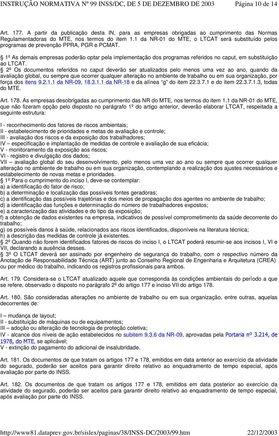 1º As demais empresas poderão optar pela implementação dos programas referidos no caput, em substituição ao LTCAT.