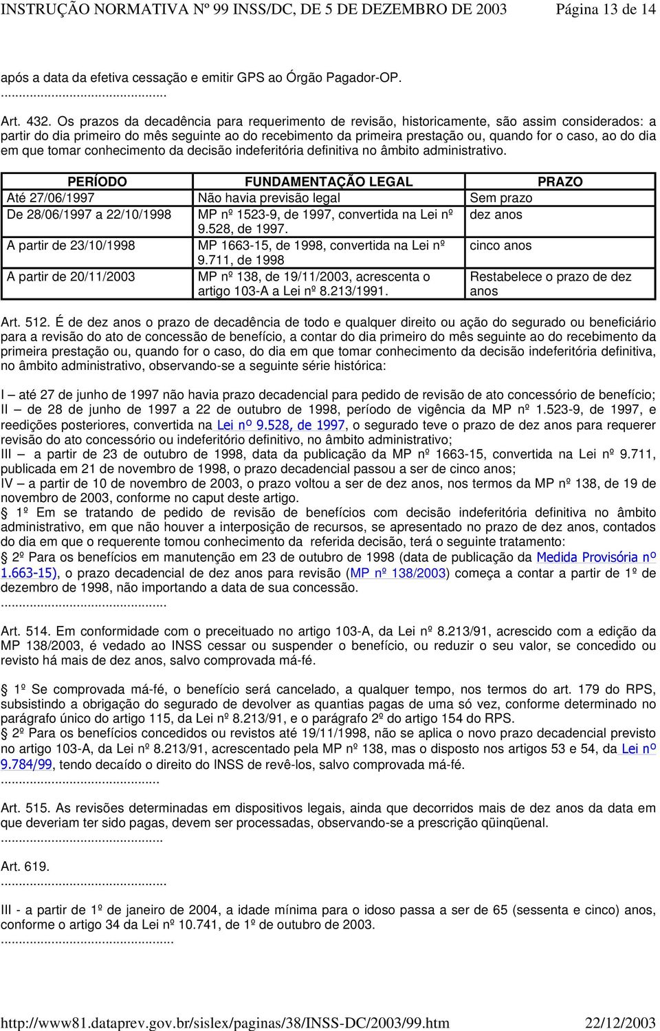 ao do dia em que tomar conhecimento da decisão indeferitória definitiva no âmbito administrativo.