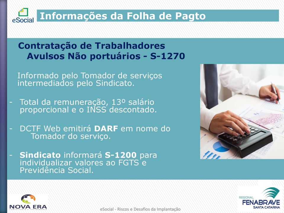 - Total da remuneração, 13º salário proporcional e o INSS descontado.