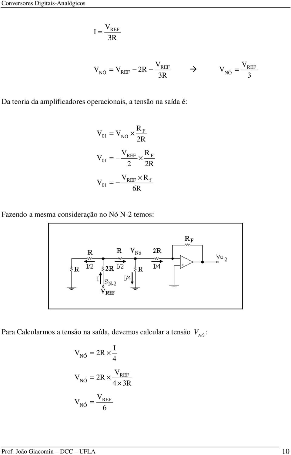 consideração no Nó N-2 temos: Para Calcularmos a tensão na saída, devemos calcular a