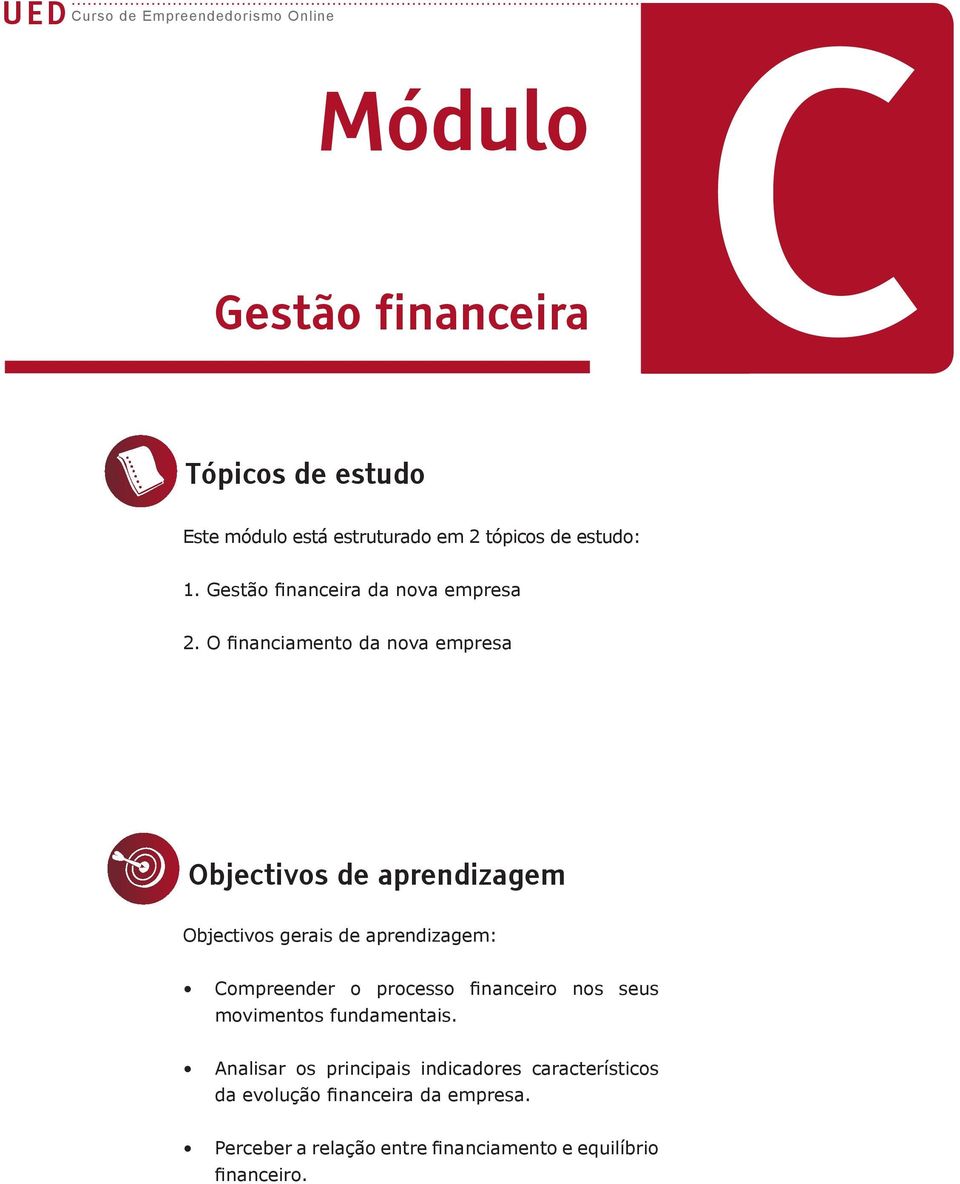 O financiamento da nova empresa oobjectivos de aprendizagem Objectivos gerais de aprendizagem: Compreender o