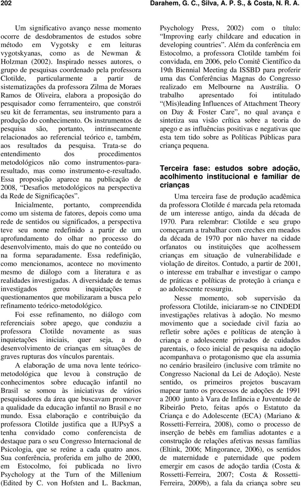 do pesquisador como ferramenteiro, que constrói seu kit de ferramentas, seu instrumento para a produção do conhecimento.