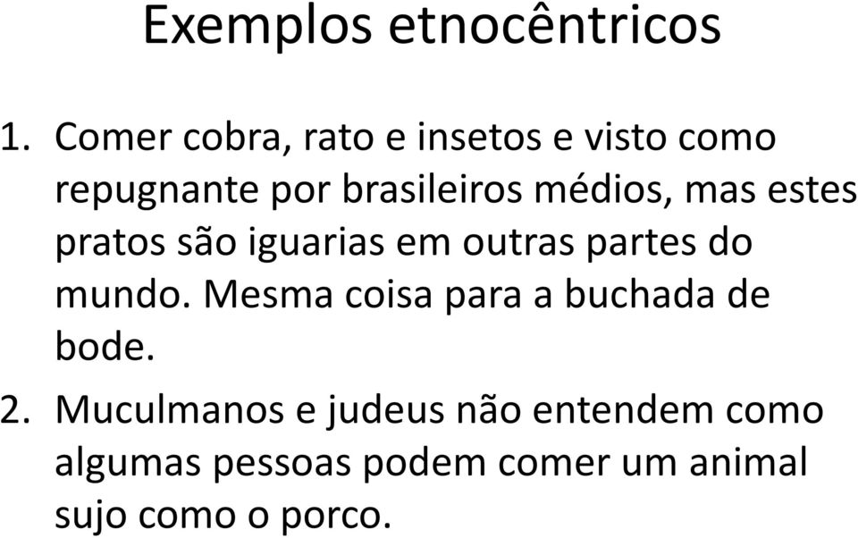 médios, mas estes pratos são iguarias em outras partes do mundo.