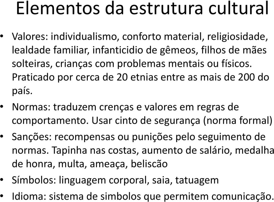 Normas: traduzem crenças e valores em regras de comportamento.