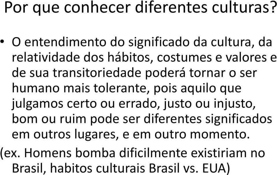 transitoriedade poderá tornar o ser humano mais tolerante, pois aquilo que julgamos certo ou errado, justo