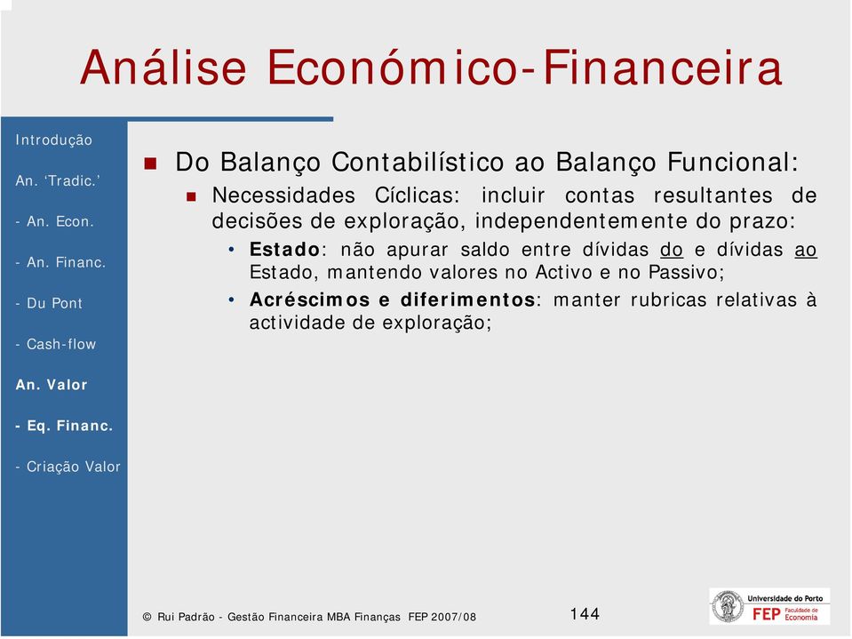 dívidas ao Estado, mantendo valores no Activo e no Passivo; Acréscimos e diferimentos: manter