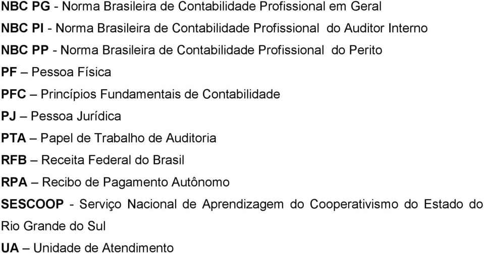 Fundamentais de Contabilidade PJ Pessoa Jurídica PTA Papel de Trabalho de Auditoria RFB Receita Federal do Brasil RPA Recibo