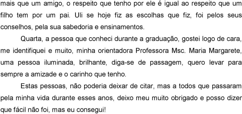 Quarta, a pessoa que conheci durante a graduação, gostei logo de cara, me identifiquei e muito, minha orientadora Professora Msc.