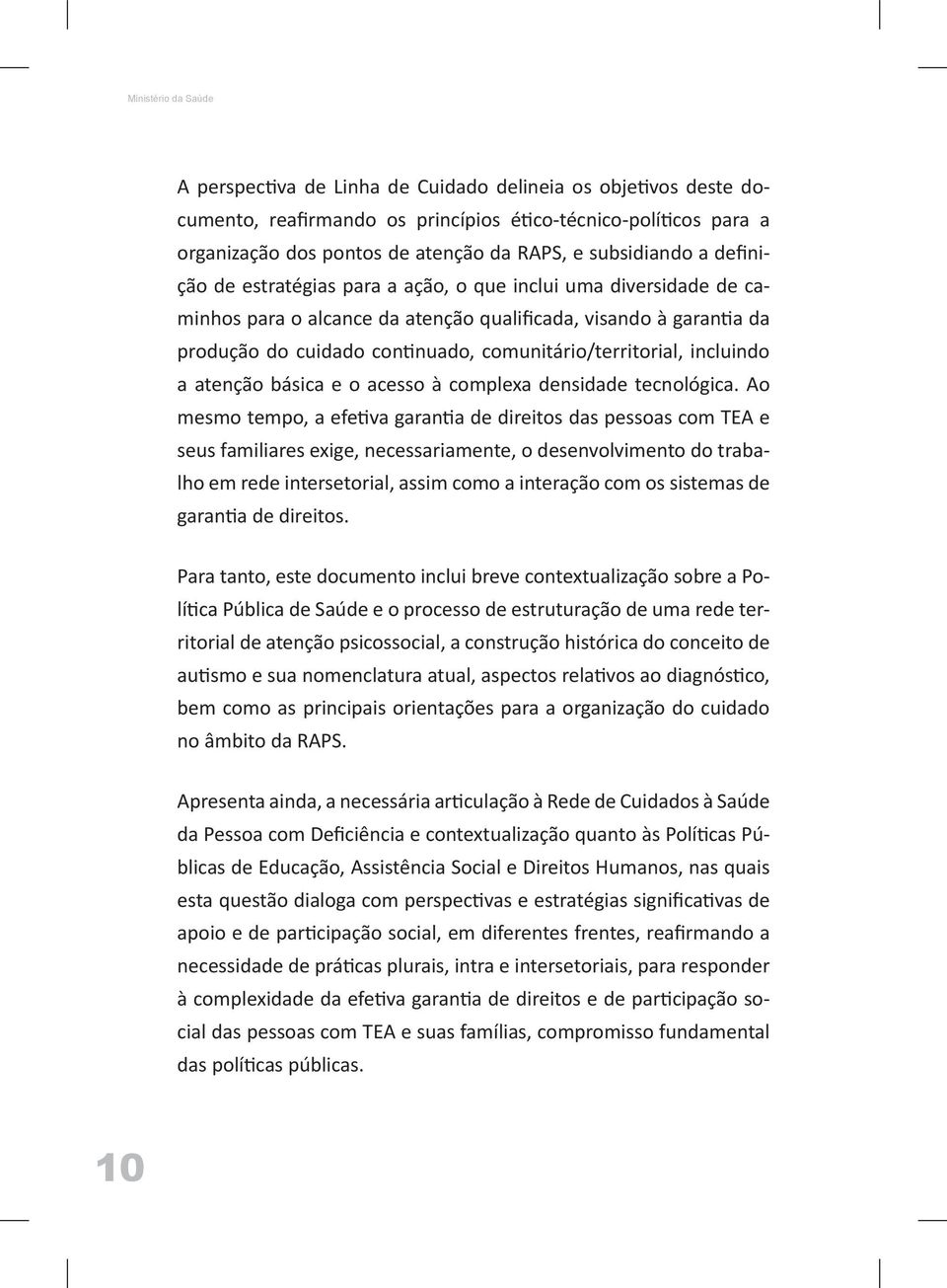 comunitário/territorial, incluindo a atenção básica e o acesso à complexa densidade tecnológica.