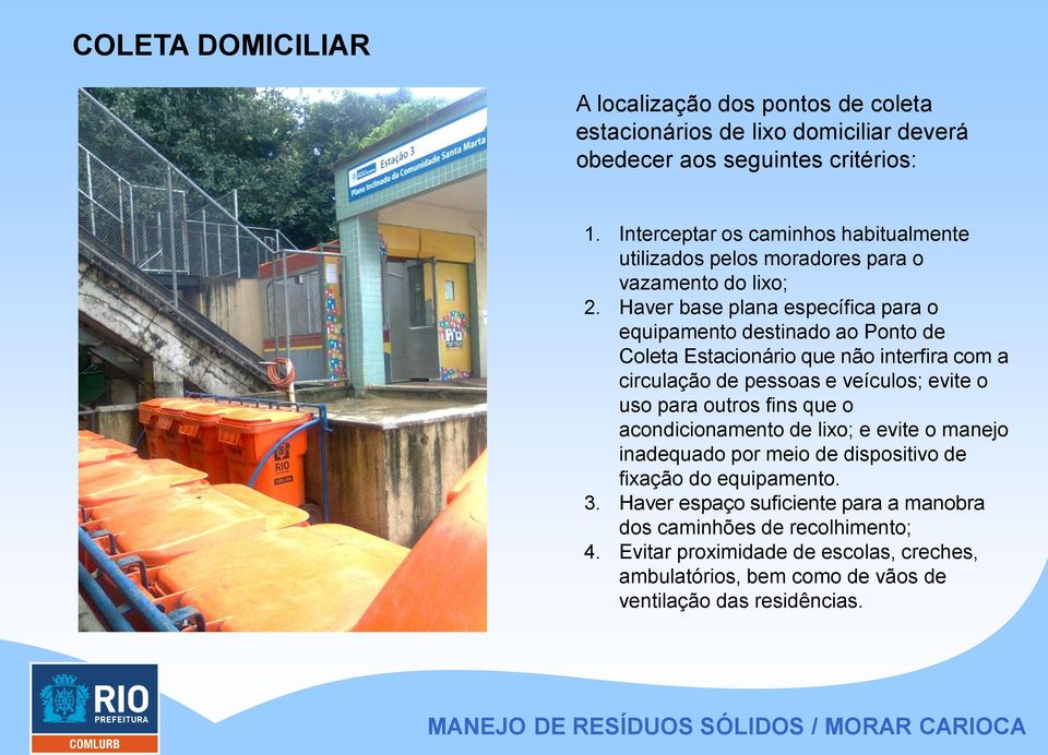 Haver base plana específica para o equipamento destinado ao Ponto de Coleta Estacionário que não interfira com a circulação de pessoas e veículos; evite o uso para outros