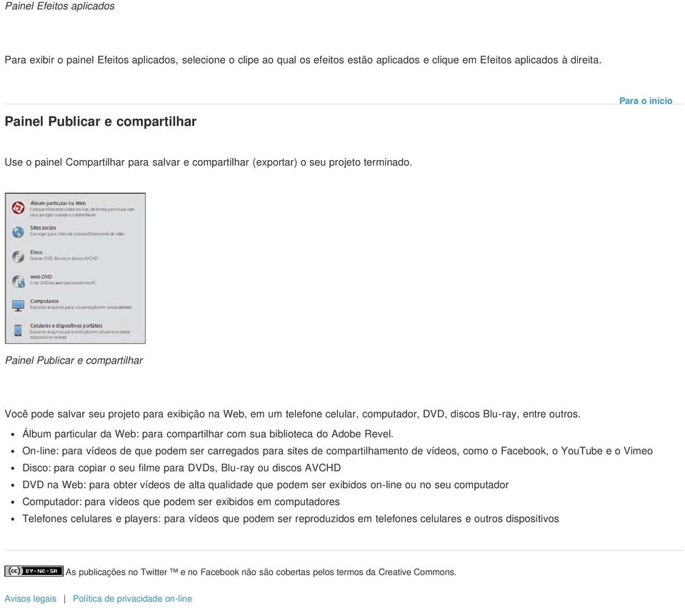 Painel Publicar e compartilhar Você pode salvar seu projeto para exibição na Web, em um telefone celular, computador, DVD, discos Blu-ray, entre outros.