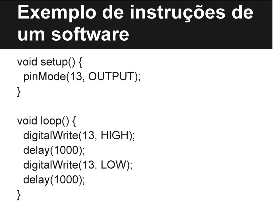 void loop() { digitalwrite(13, HIGH);