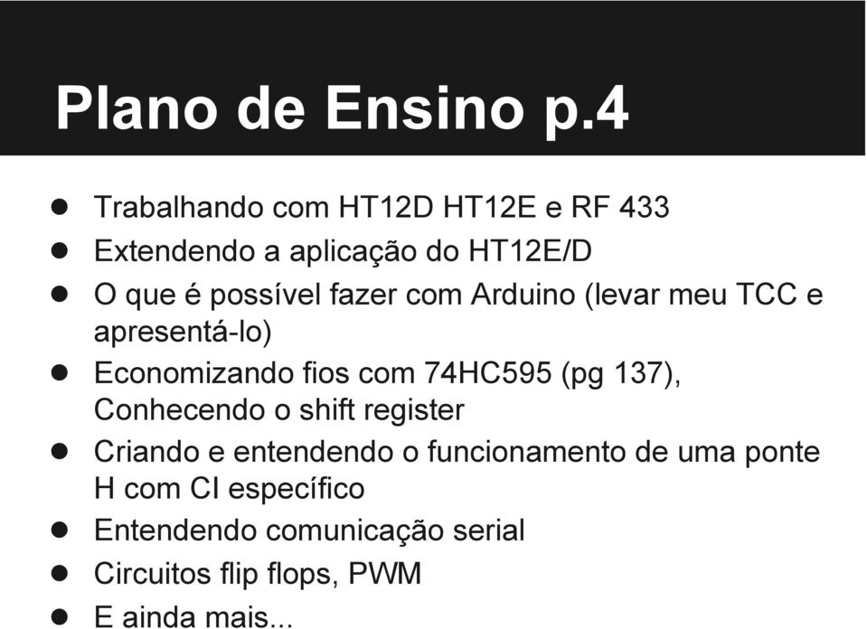 fazer com Arduino (levar meu TCC e apresentá-lo) Economizando fios com 74HC595 (pg 137),