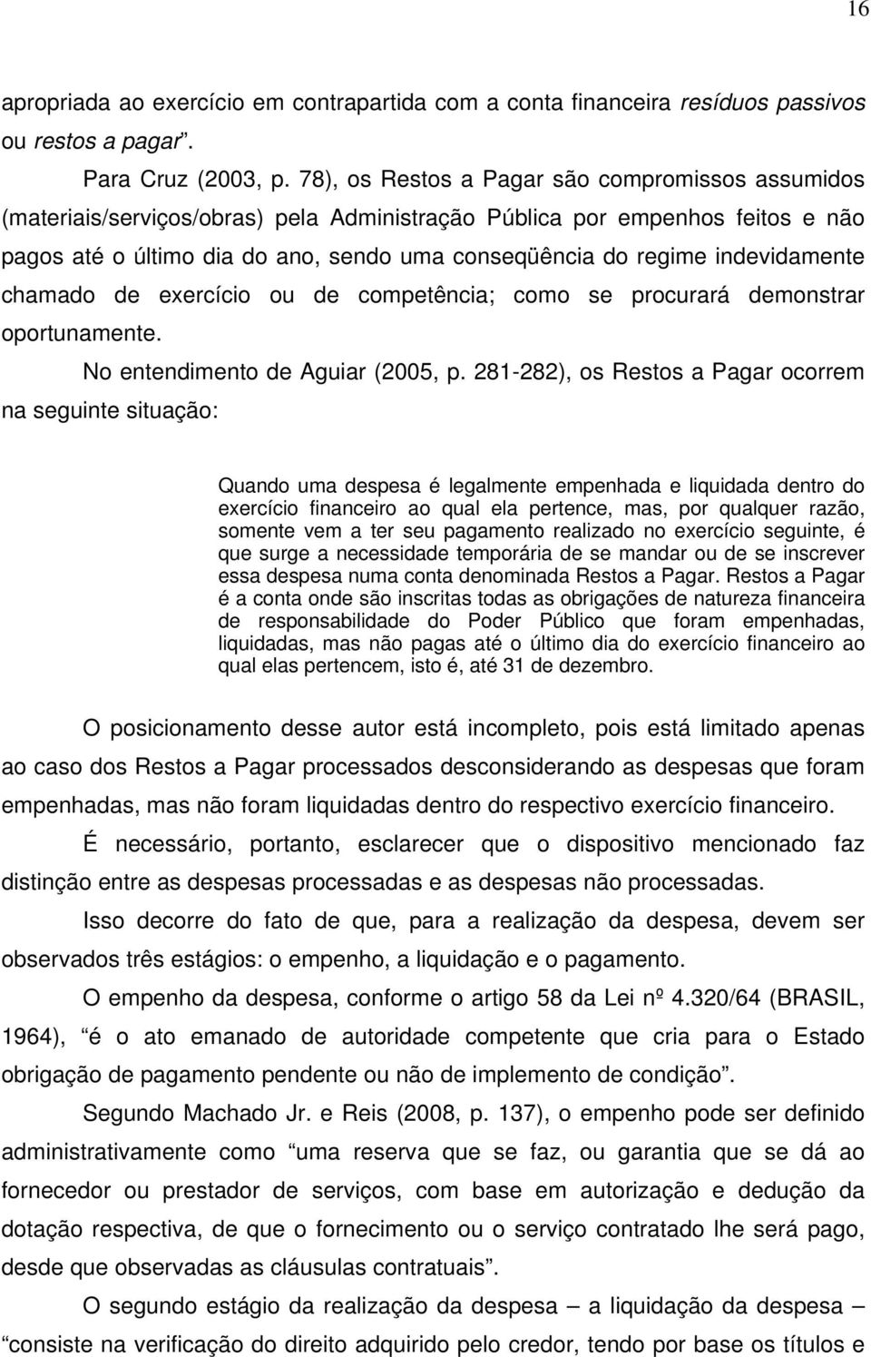 indevidamente chamado de exercício ou de competência; como se procurará demonstrar oportunamente. No entendimento de Aguiar (2005, p.