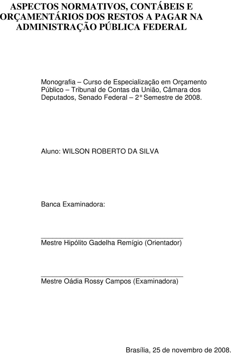 Deputados, Senado Federal 2 Semestre de 2008.