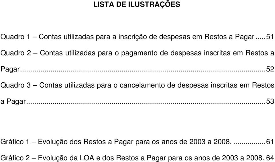 ..52 Quadro 3 Contas utilizadas para o cancelamento de despesas inscritas em Restos a Pagar.