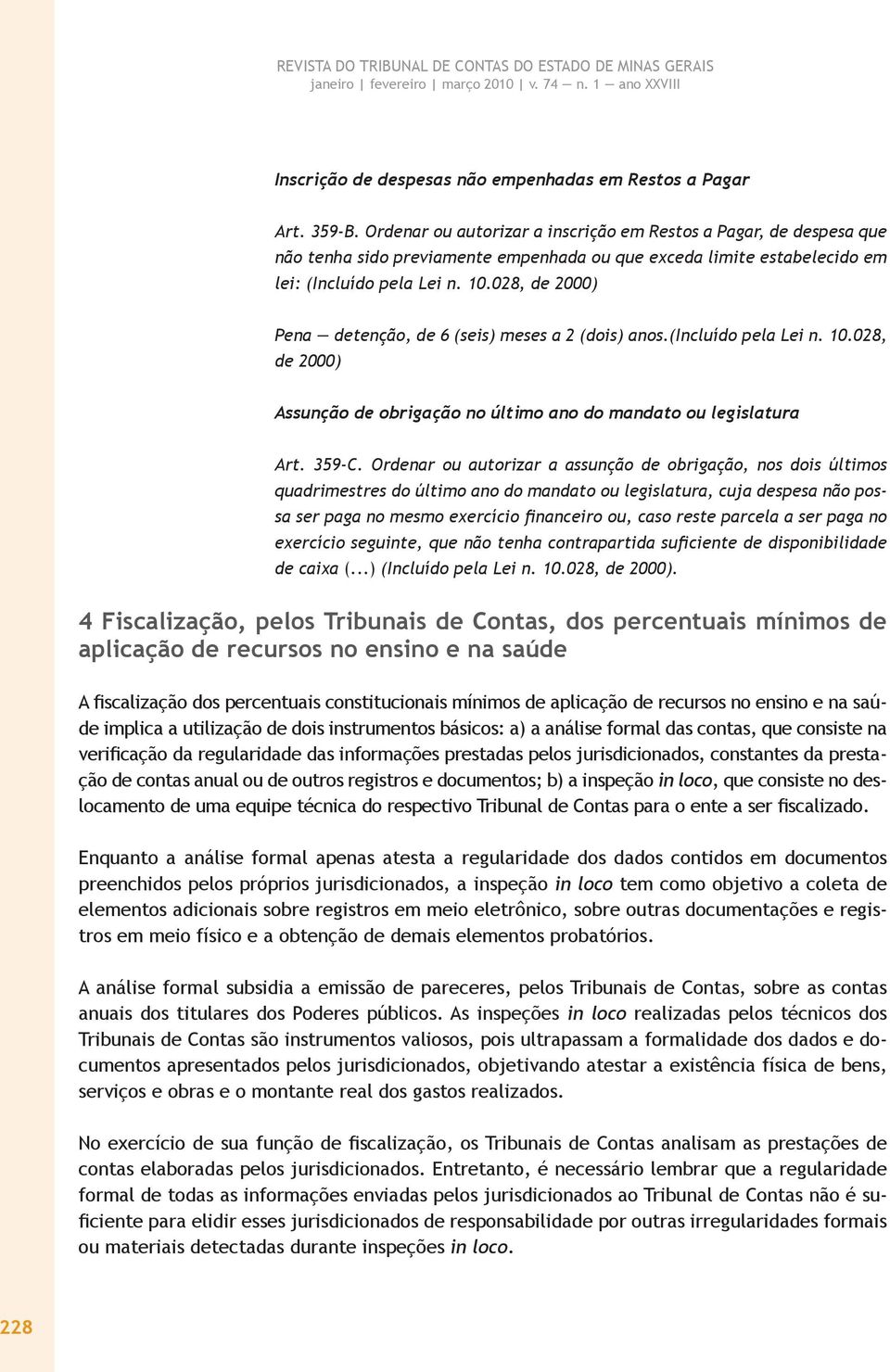 028, de 2000) Pena detenção, de 6 (seis) meses a 2 (dois) anos.(incluído pela Lei n. 10.028, de 2000) Assunção de obrigação no último ano do mandato ou legislatura Art. 359-C.