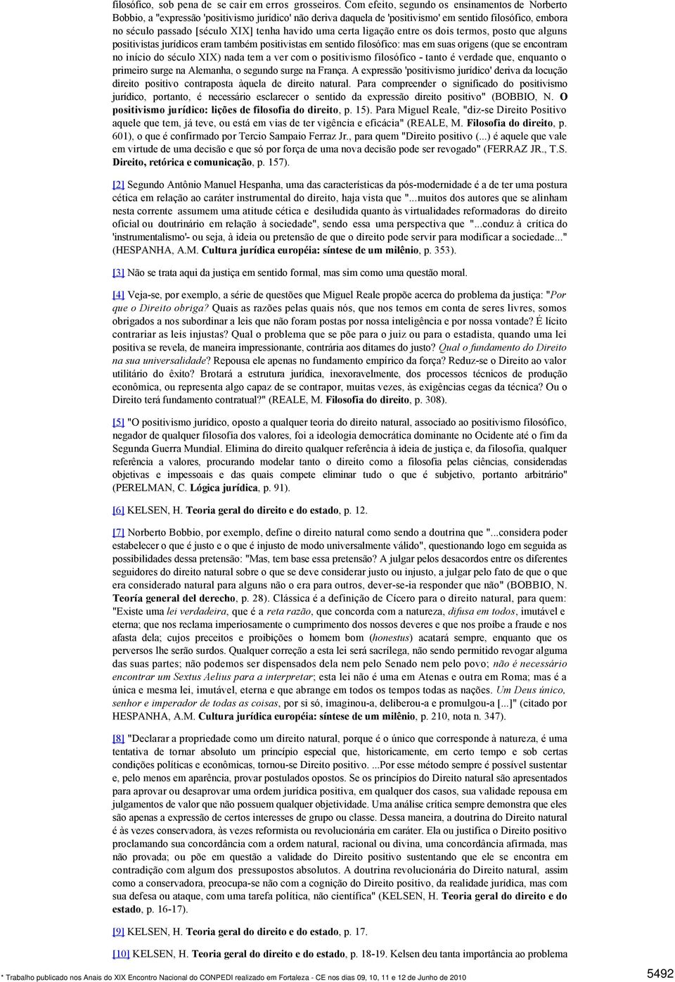 havido uma certa ligação entre os dois termos, posto que alguns positivistas jurídicos eram também positivistas em sentido filosófico: mas em suas origens (que se encontram no início do século XIX)