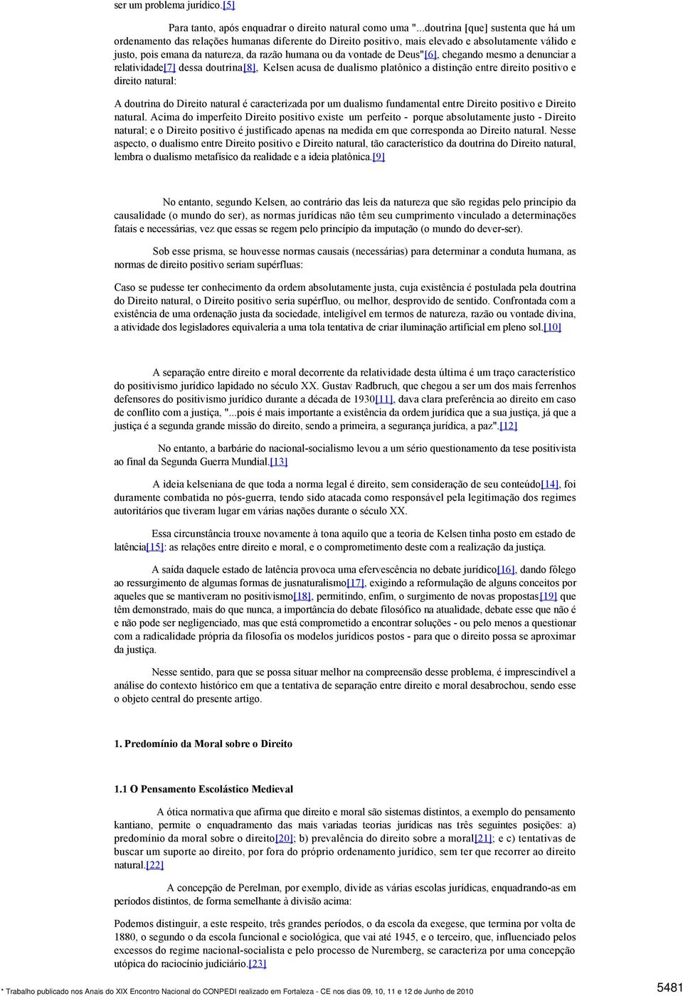 de Deus"[6], chegando mesmo a denunciar a relatividade[7] dessa doutrina[8], Kelsen acusa de dualismo platônico a distinção entre direito positivo e direito natural: A doutrina do Direito natural é