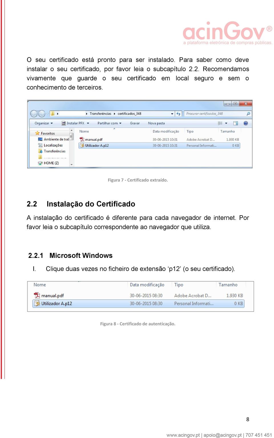 2 Instalação do Certificado A instalação do certificado é diferente para cada navegador de internet.