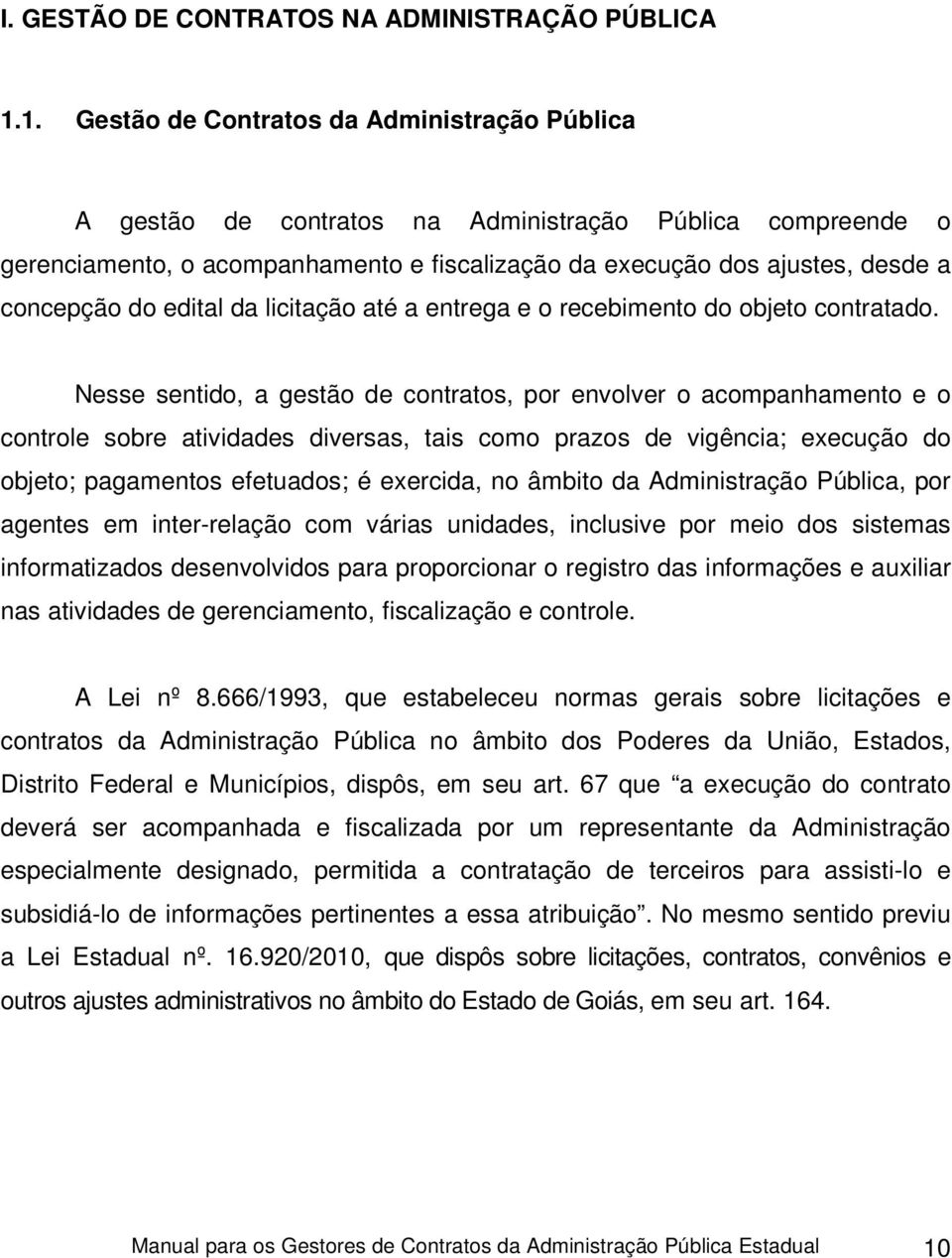 do edital da licitação até a entrega e o recebimento do objeto contratado.