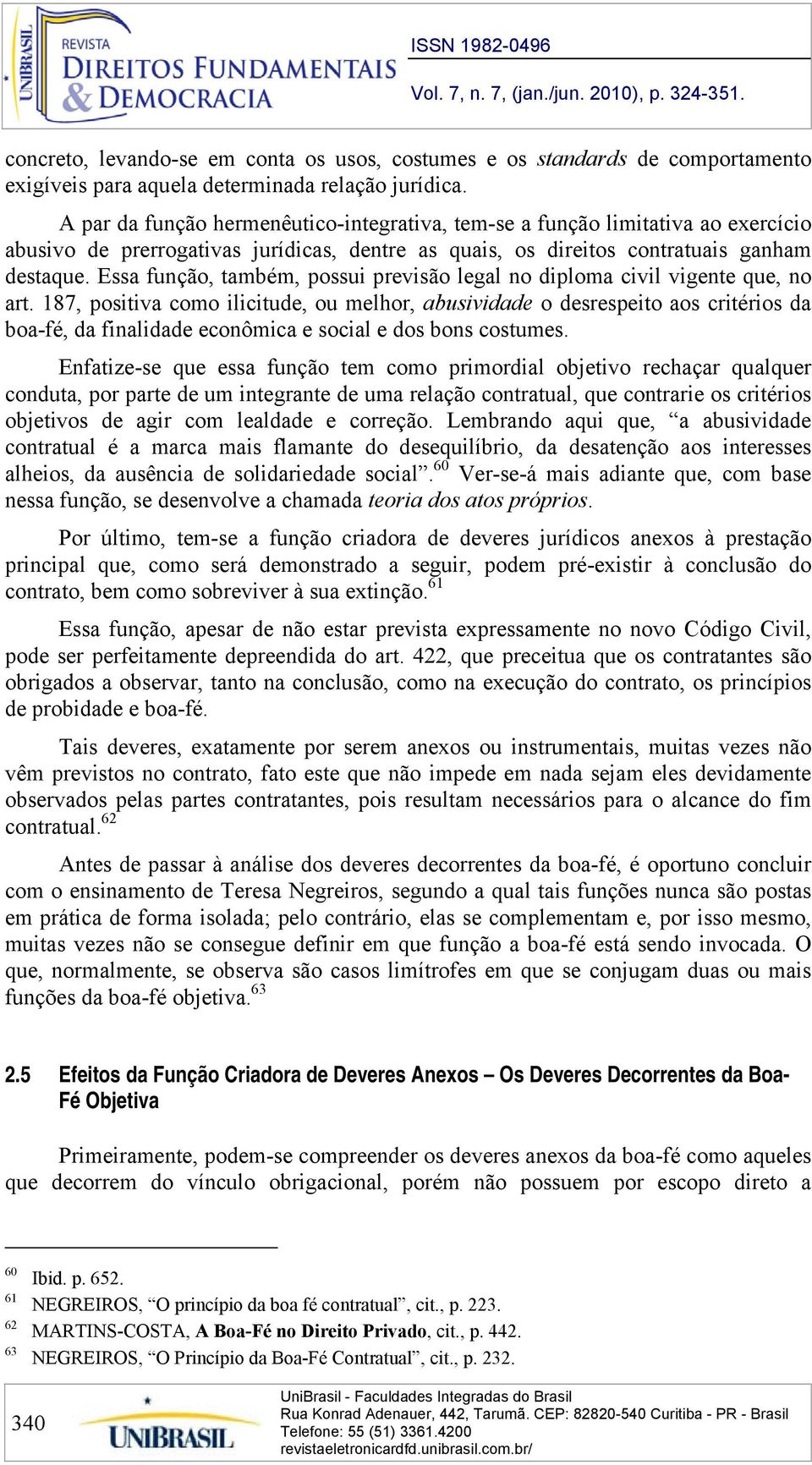 Essa função, também, possui previsão legal no diploma civil vigente que, no art.