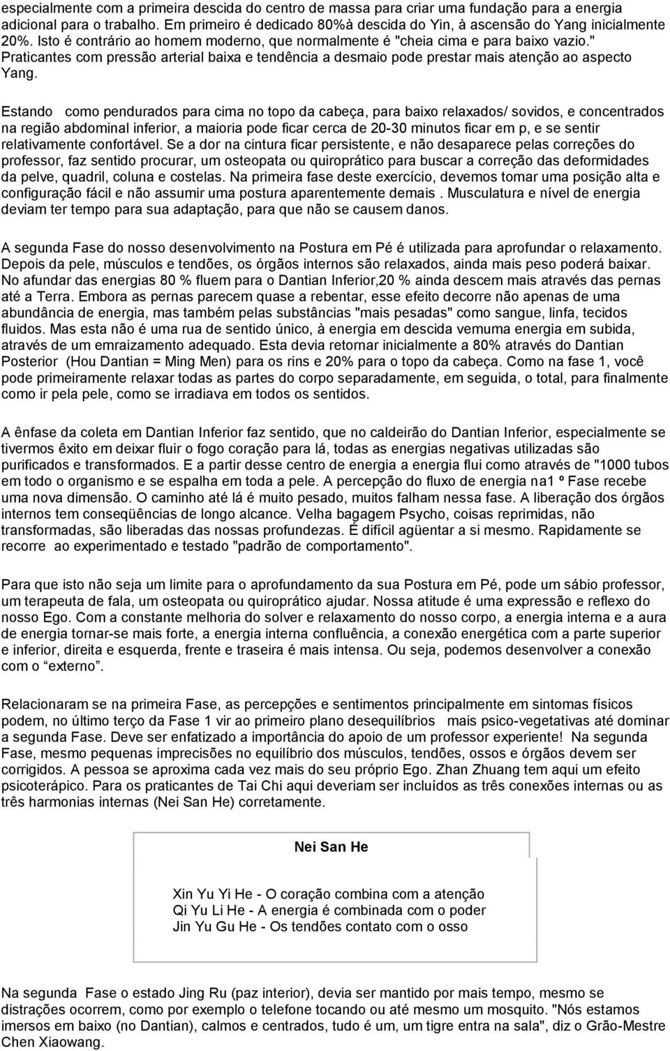 " Praticantes com pressão arterial baixa e tendência a desmaio pode prestar mais atenção ao aspecto Yang.