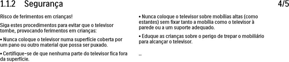 coberta por um pano ou outro material que possa ser puxado. Certifique-se de que nenhuma parte do televisor fica fora da superfície.