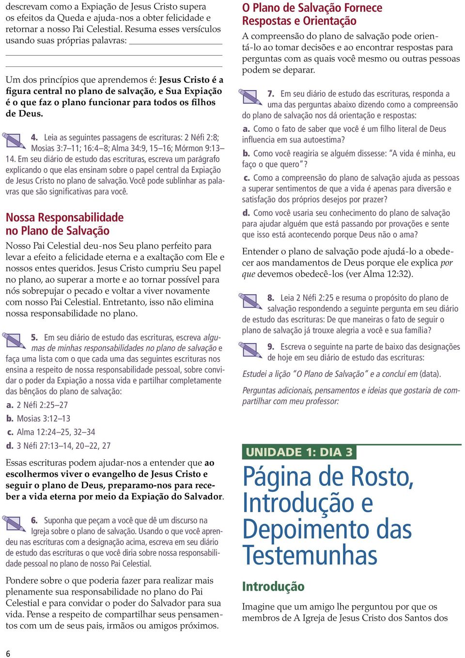 todos os filhos de Deus. 4. Leia as seguintes passagens de escrituras: 2 Néfi 2:8; Mosias 3:7 11; 16:4 8; Alma 34:9, 15 16; Mórmon 9:13 14.