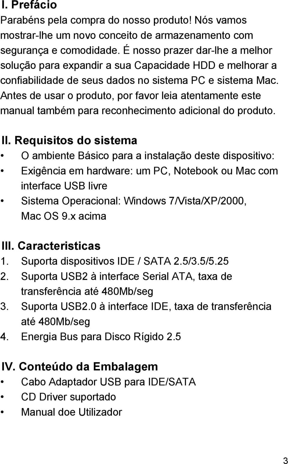 Antes de usar o produto, por favor leia atentamente este manual também para reconhecimento adicional do produto. II.