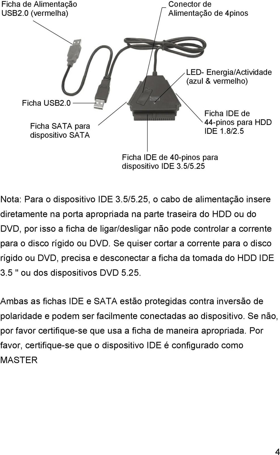 25 Nota: Para o dispositivo IDE 3.5/5.