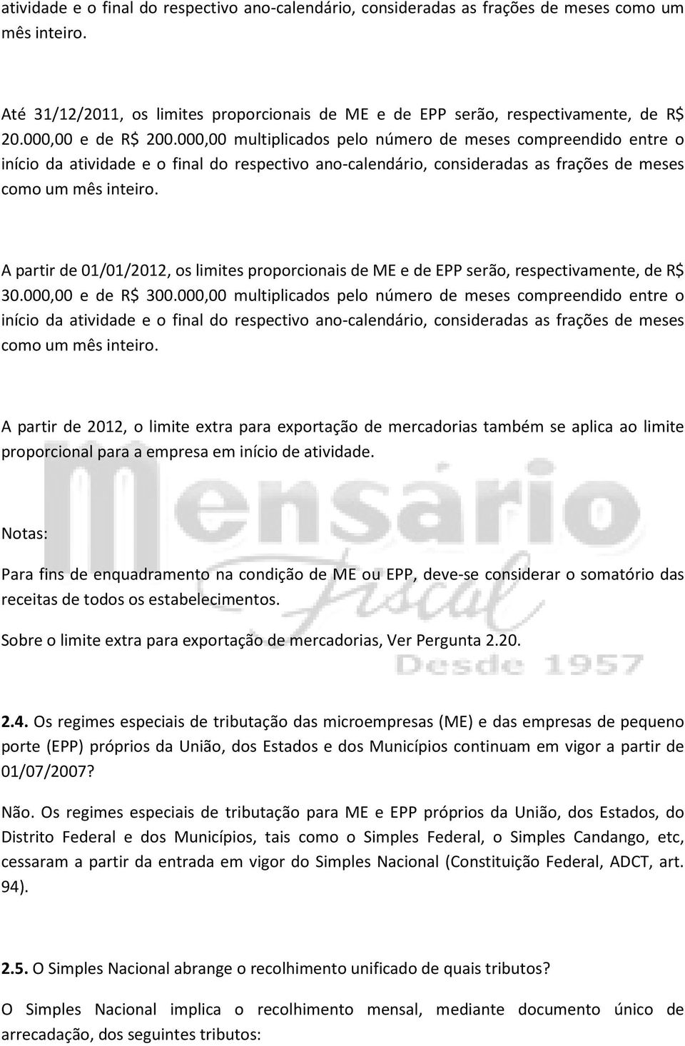 A partir de 01/01/2012, os limites proporcionais de ME e de EPP serão, respectivamente, de R$ 30.000,00 e de R$ 300.