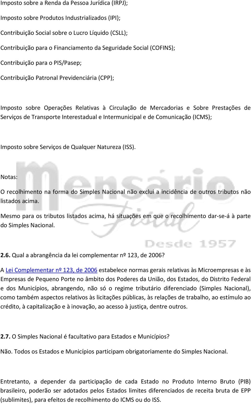 Interestadual e Intermunicipal e de Comunicação (ICMS); Imposto sobre Serviços de Qualquer Natureza (ISS).