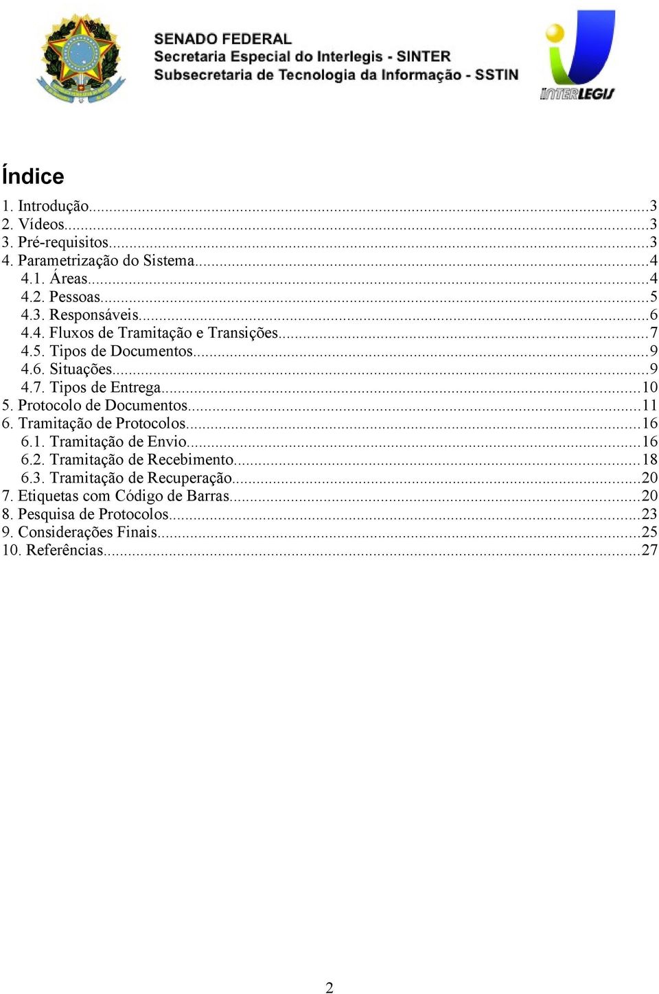 Protocolo de Documentos...11 6. Tramitação de Protocolos...16 6.1. Tramitação de Envio...16 6.2. Tramitação de Recebimento...18 6.3.