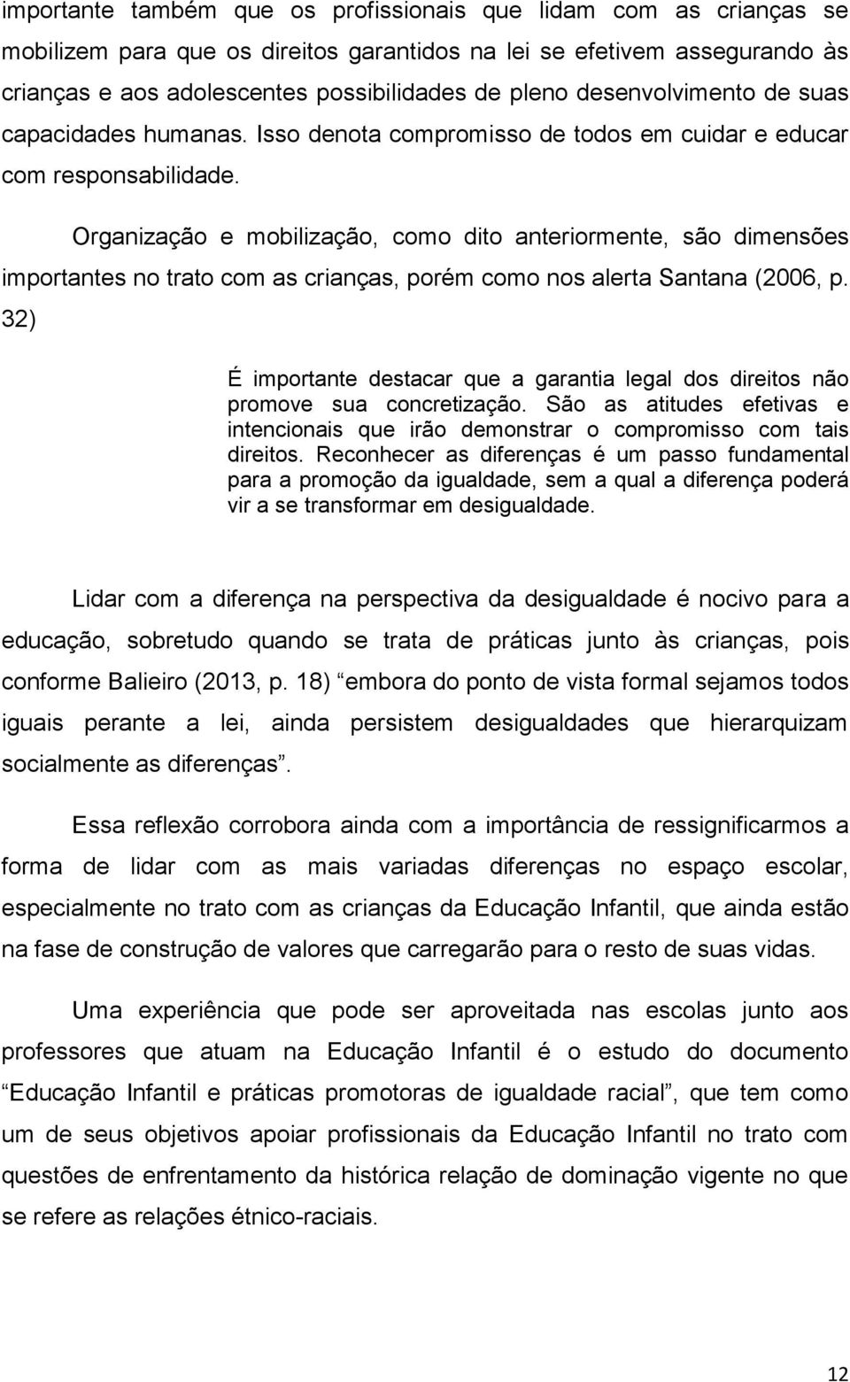 Organização e mobilização, como dito anteriormente, são dimensões importantes no trato com as crianças, porém como nos alerta Santana (2006, p.