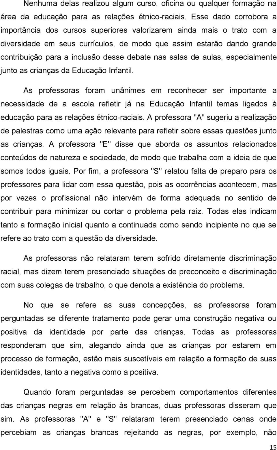 debate nas salas de aulas, especialmente junto as crianças da Educação Infantil.