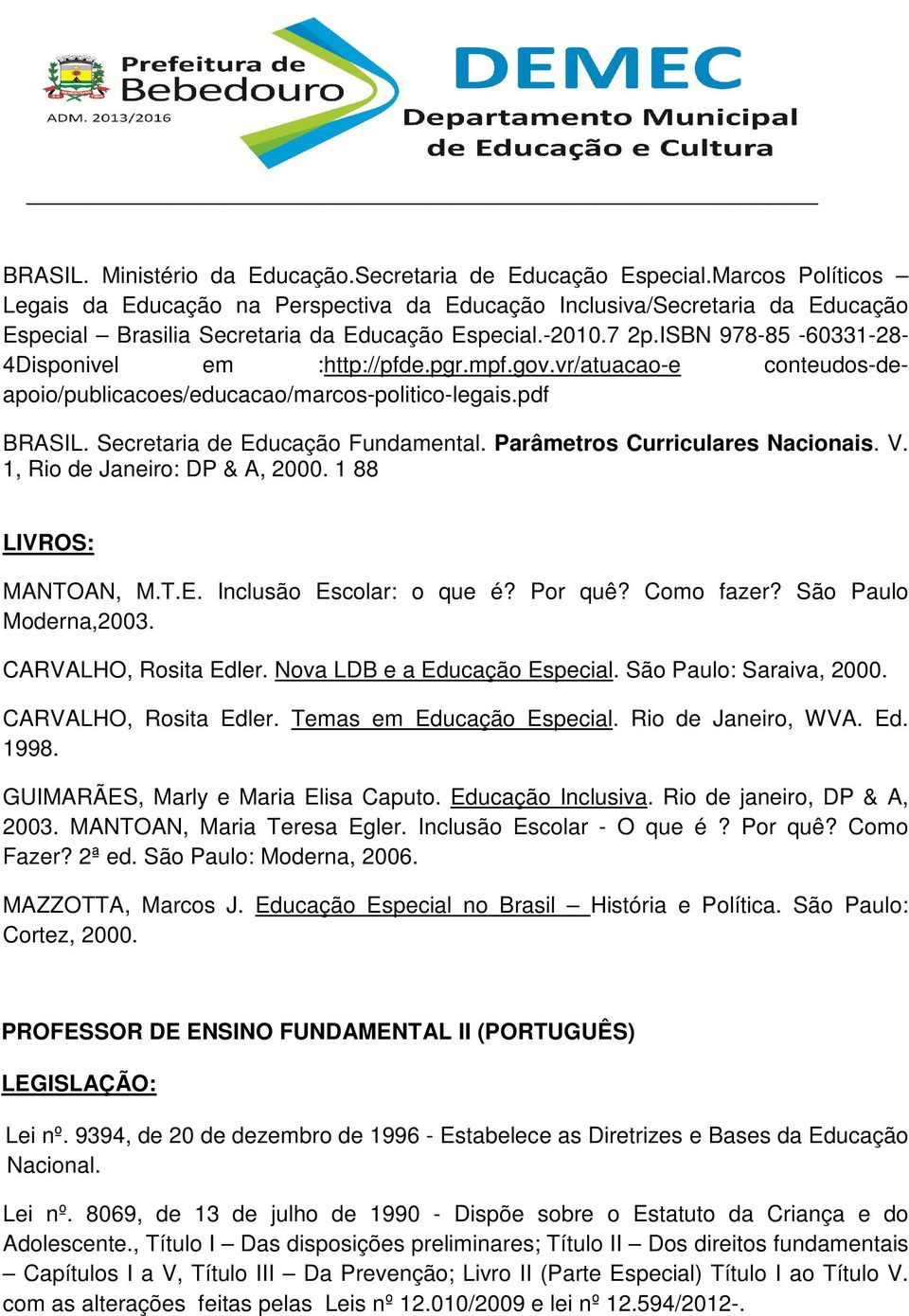 ISBN 978-85 -60331-28- 4Disponivel em :http://pfde.pgr.mpf.gov.vr/atuacao-e conteudos-deapoio/publicacoes/educacao/marcos-politico-legais.pdf BRASIL. Secretaria de Educação Fundamental.