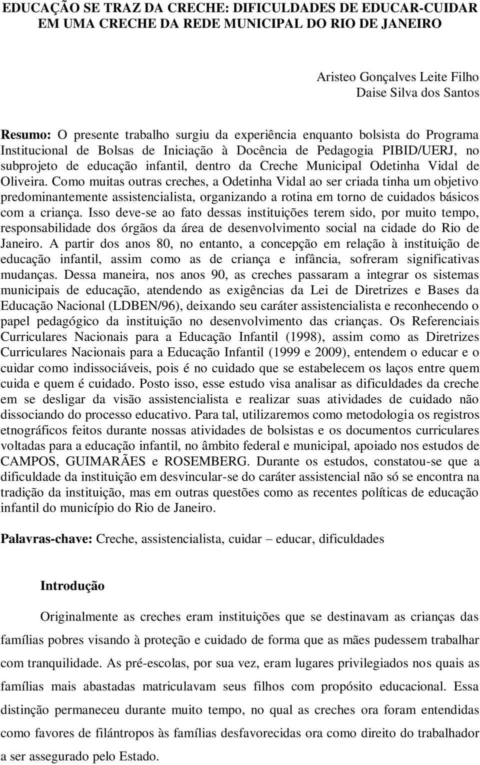 Oliveira. Como muitas outras creches, a Odetinha Vidal ao ser criada tinha um objetivo predominantemente assistencialista, organizando a rotina em torno de cuidados básicos com a criança.