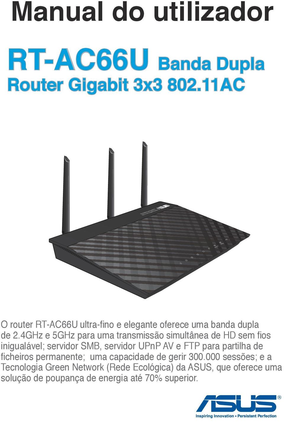 4GHz e 5GHz para uma transmissão simultânea de HD sem fios inigualável; servidor SMB, servidor UPnP AV e FTP