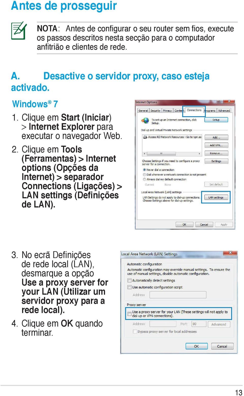 Clique em Tools (Ferramentas) > Internet options (Opções da Internet) > separador Connections (Ligações) > LAN settings (Definições de LAN). 3.