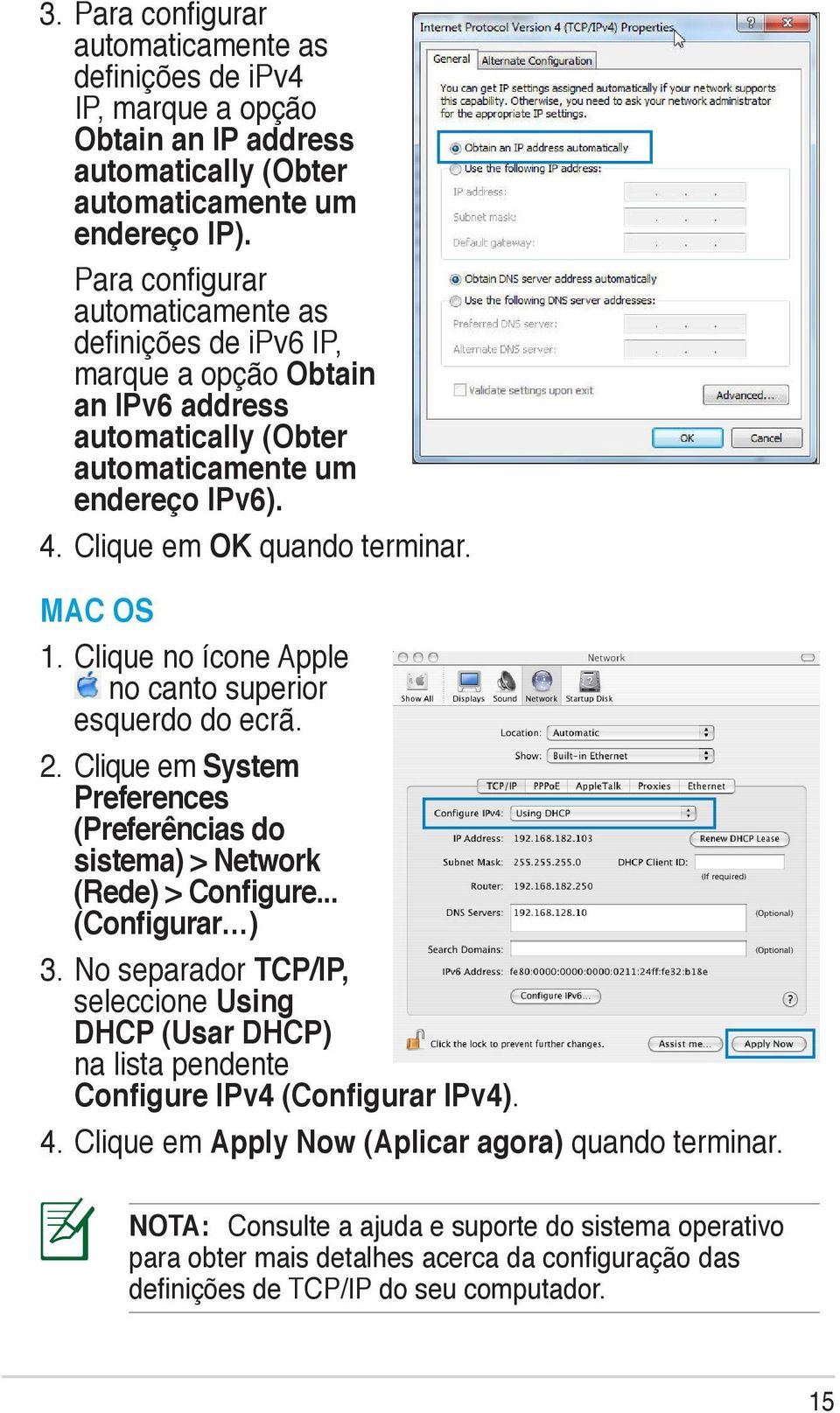 Clique no ícone Apple no canto superior esquerdo do ecrã. 2. Clique em System Preferences (Preferências do sistema) > Network (Rede) > Configure... (Configurar ) 3.