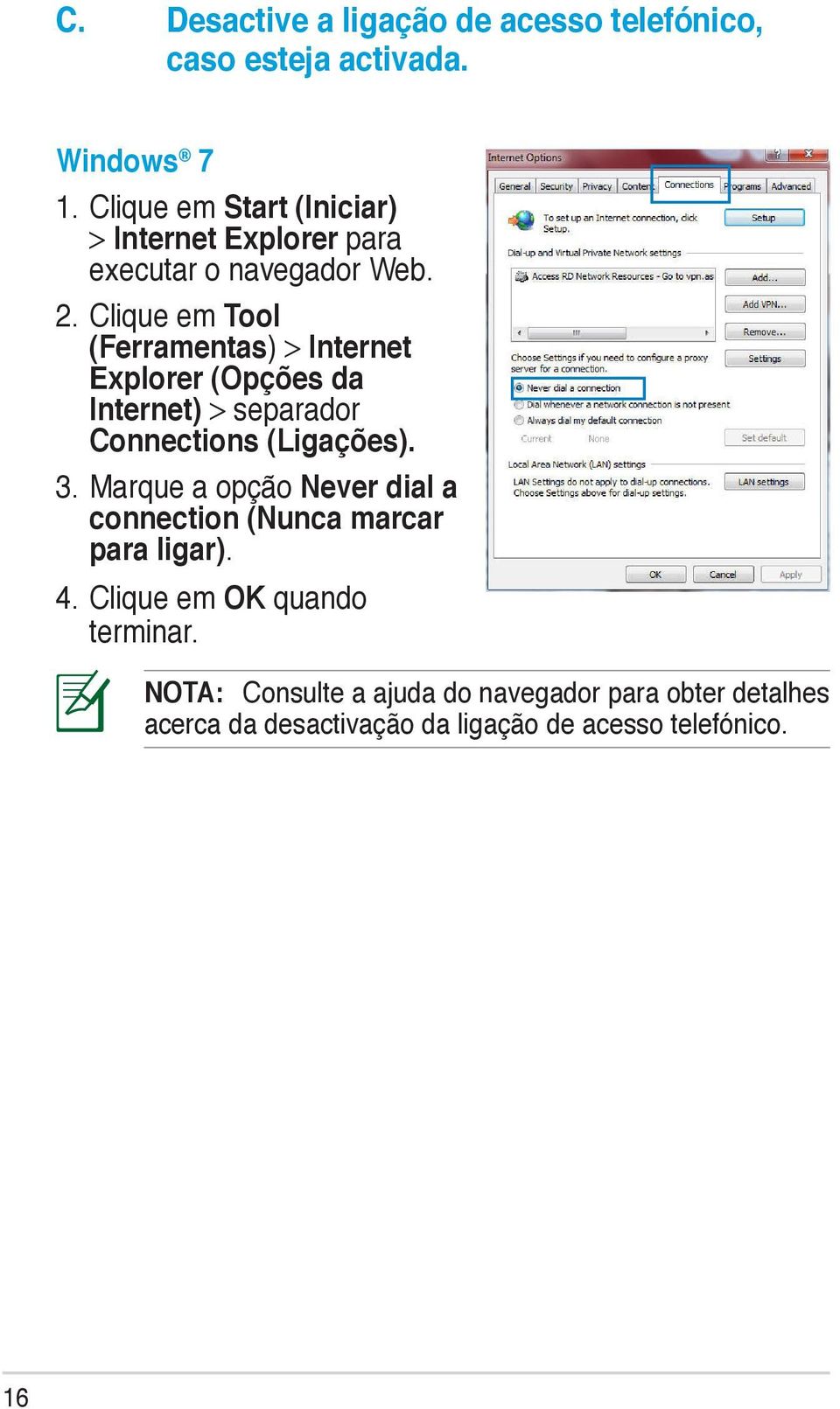 Clique em Tool (Ferramentas) > Internet Explorer (Opções da Internet) > separador Connections (Ligações). 3.