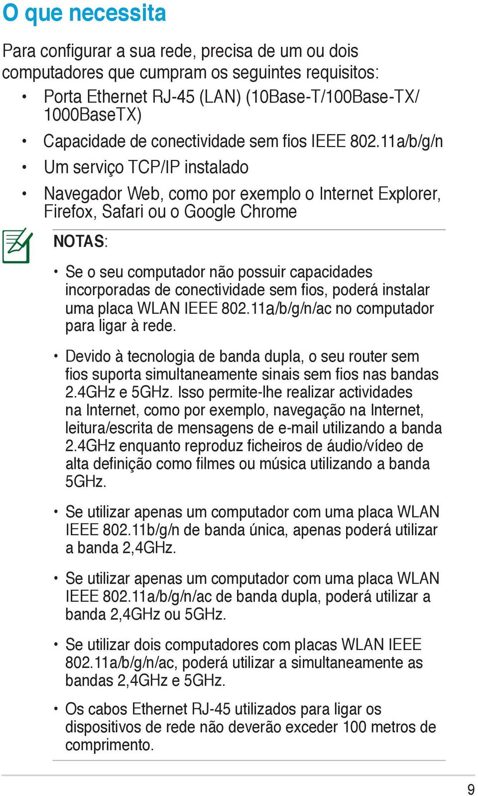 11a/b/g/n Um serviço TCP/IP instalado Navegador Web, como por exemplo o Internet Explorer, Firefox, Safari ou o Google Chrome NOTAS: Se o seu computador não possuir capacidades incorporadas de